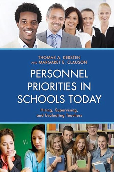 Personnel Priorities In Schools Today: Hiring, Supervising, And Evaluating Teachers-..