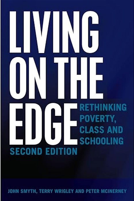 Living On The Edge: Rethinking Poverty, Class And Schooling, Second Edition-..