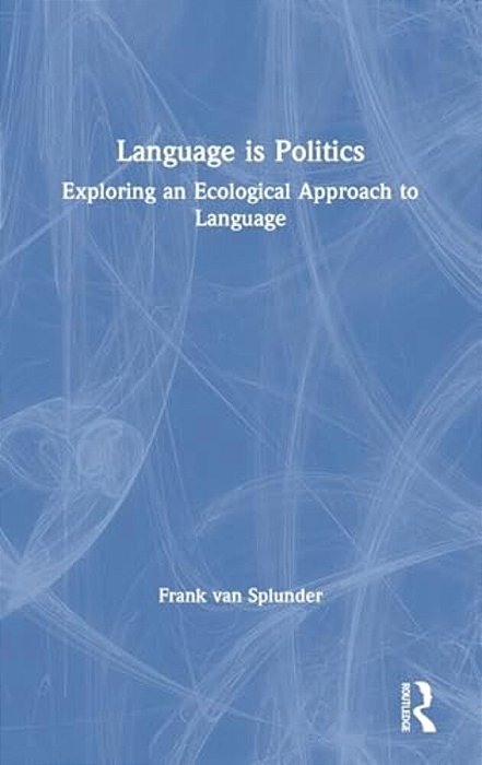 Language Is Politics: Exploring An Ecological Approach To Language-..