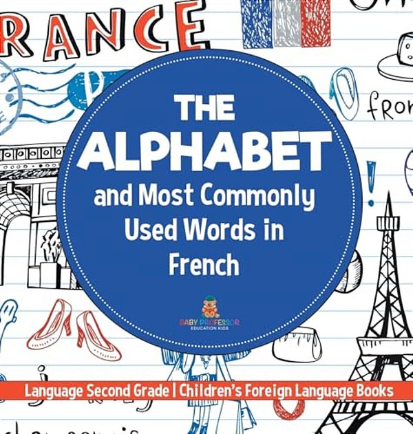 The Alphabet And Most Commonly Used Words In French: Language Second Grade Children's Foreign Language Books-..