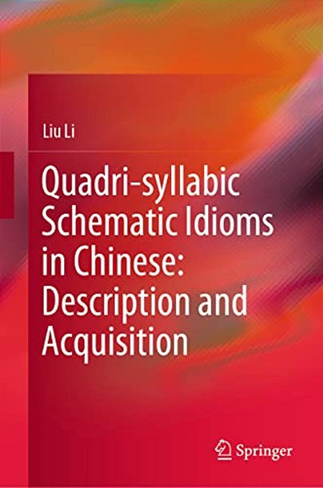 Quadri-Syllabic Schematic Idioms In Chinese: Description And Acquisition-..