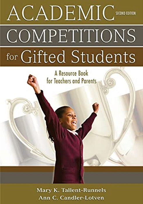 Academic Competitions For Gifted Students: A Resource Book For Teachers And Parents-..