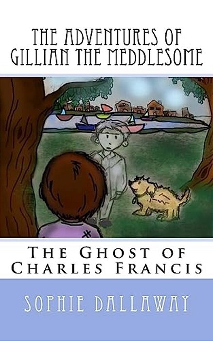The Adventures Of Gillian The Meddlesome: The Ghost Of Charles Francis-..