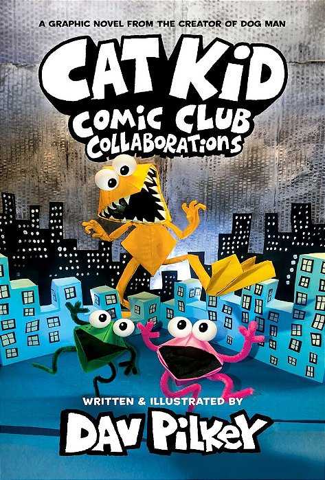 Cat Kid Comic Club: Collaborations: A Graphic Novel (Cat Kid Comic Club #4): From The Creator Of Dog Man-..