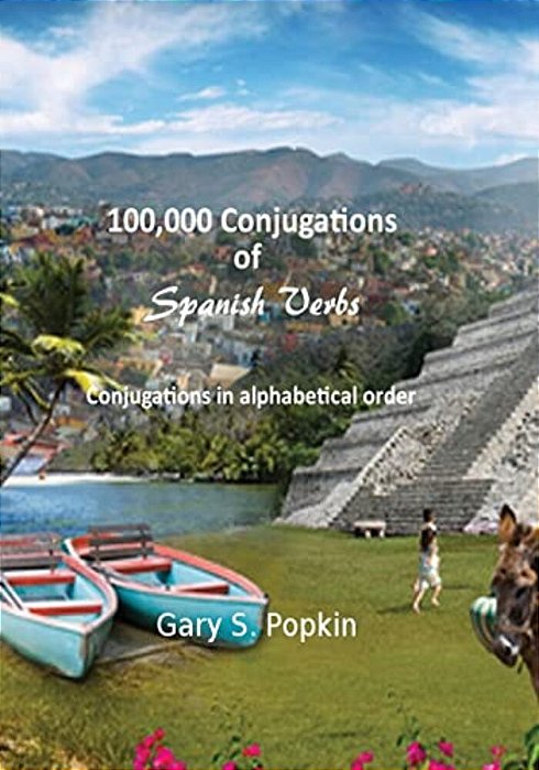 100,000 Conjugations Of Spanish Verbs: Conjugations In Alphabetical Order-..