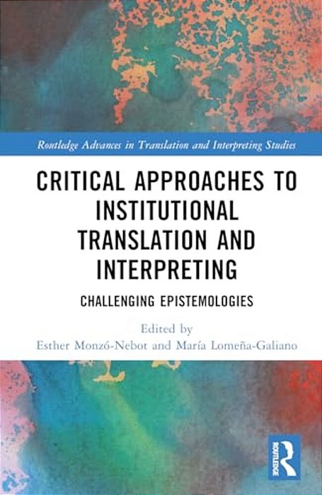 Critical Approaches To Institutional Translation And Interpreting: Challenging Epistemologies-..