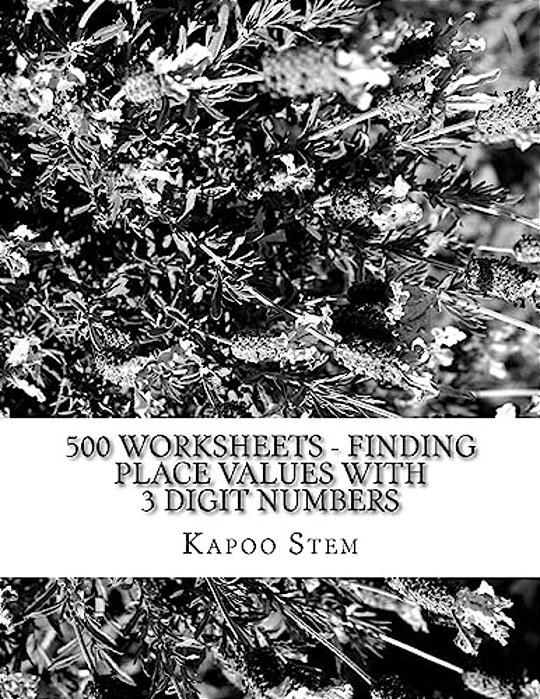 500 Worksheets - Finding Place Values With 3 Digit Numbers: Math Practice Workbook-..