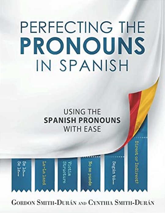 Perfecting The Pronouns In Spanish: A Workbook Designed With You In Mind. -..