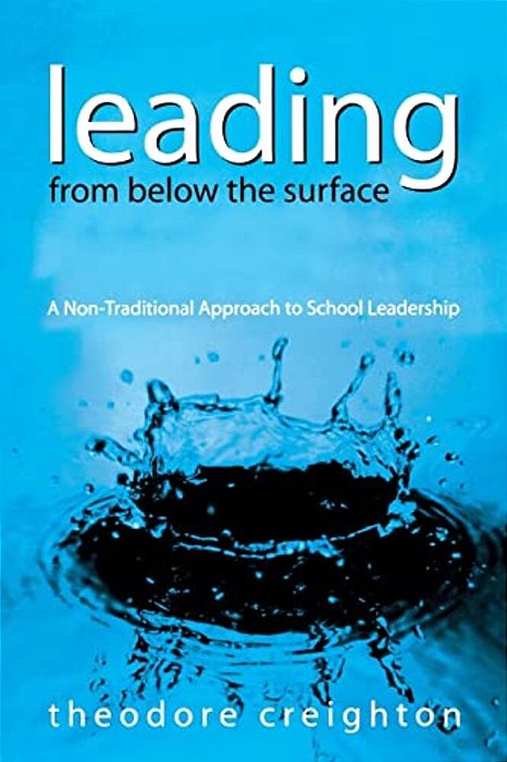 Leading From Below The Surface: A Non-Traditional Approach To School Leadership-..