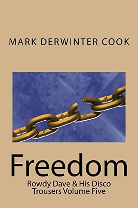 Rowdy Dave And His Disco Trousers Volume Five: Freedom-..