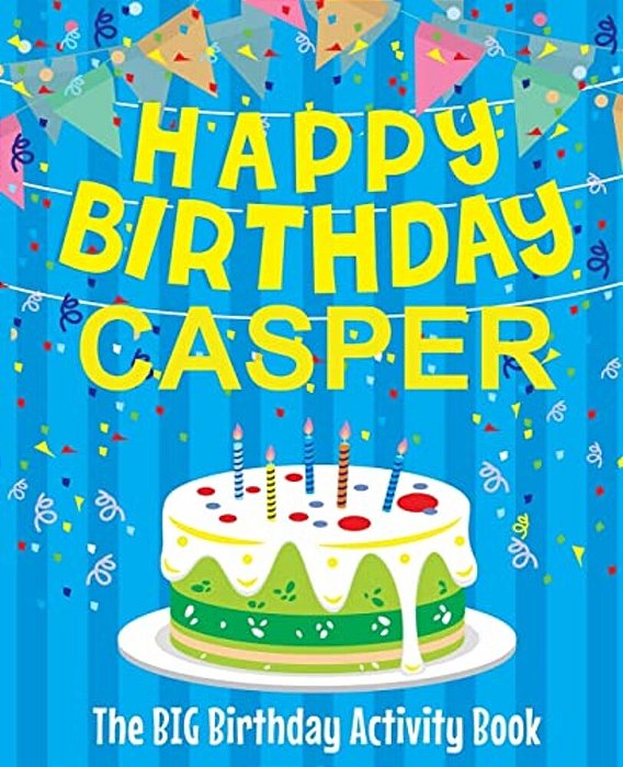 Happy Birthday Casper - The Big Birthday Activity Book: (Personalized Children's Activity Book)-..