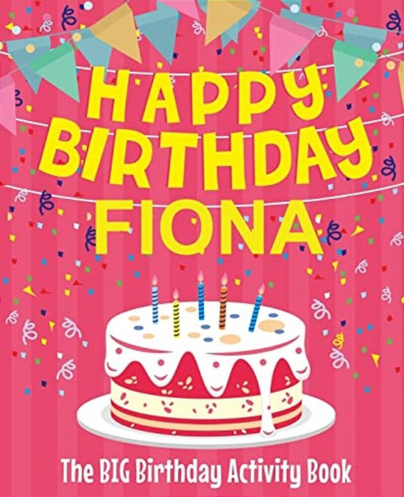 Happy Birthday Fiona - The Big Birthday Activity Book: (Personalized Children's Activity Book)-..