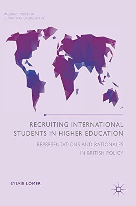 Recruiting International Students In Higher Education: Representations And Rationales In British Policy-..