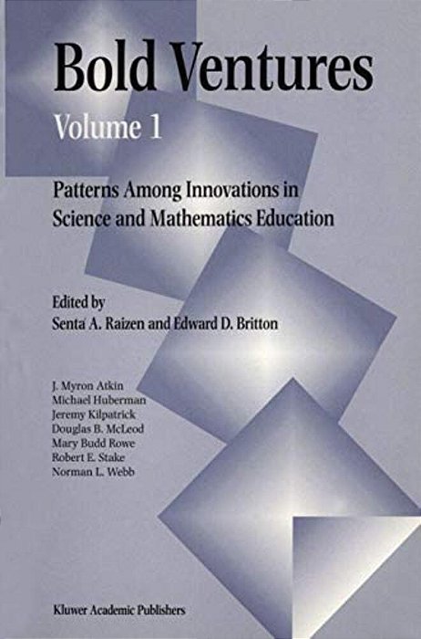 Bold Ventures Volume 1: Patterns Among U. S. Innovations In Science And Mathematics Education-..