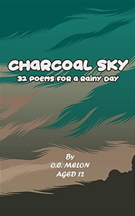 Charcoal Sky: 32 Poems For A Rainy Day-..