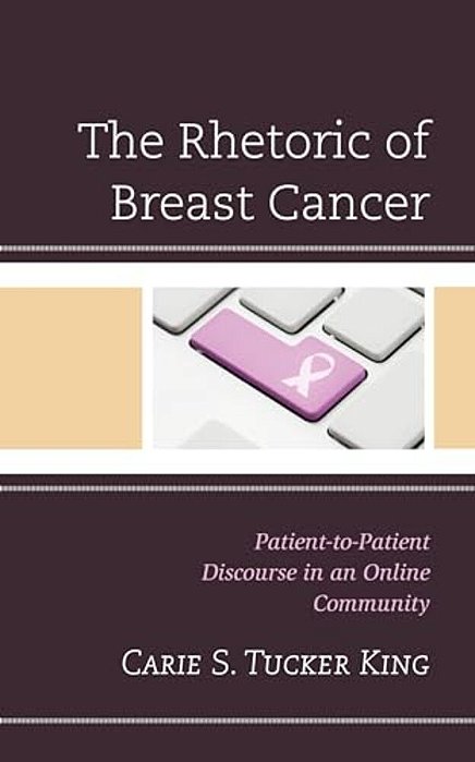 Rhetoric Of Breast Cancer: Patient-To-patient Discourse In An Online Community-..