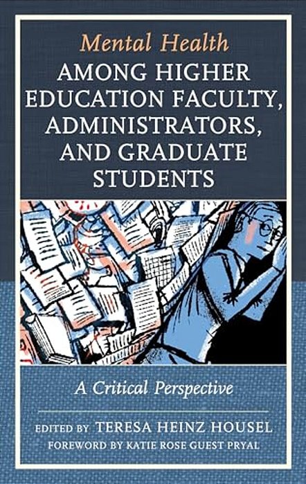 Mental Health Among Higher Education Faculty, Administrators, And Graduate Students: A Critical Perspective-..