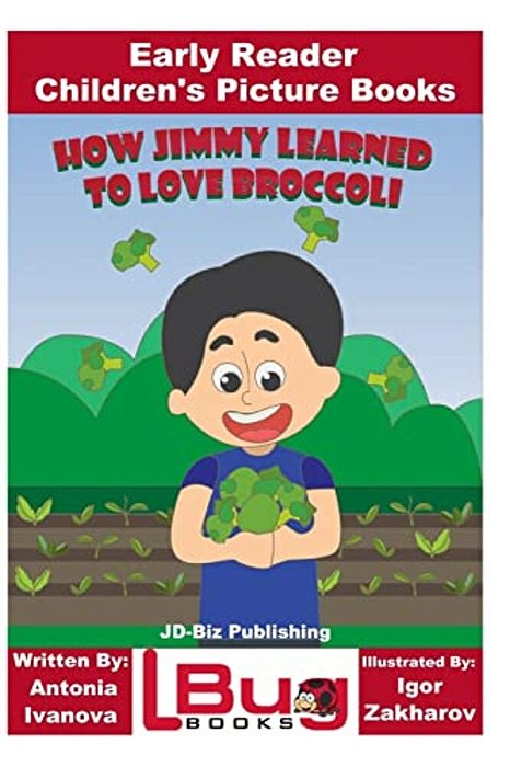How Jimmy Learned To Love Broccoli - Early Reader - Children's Picture Books-..