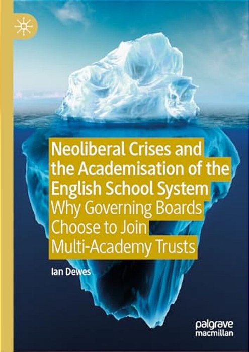 Neoliberal Crises And The Academisation Of The English School System: Why Governing Boards Choose To Join Multi-Academy Trusts-..