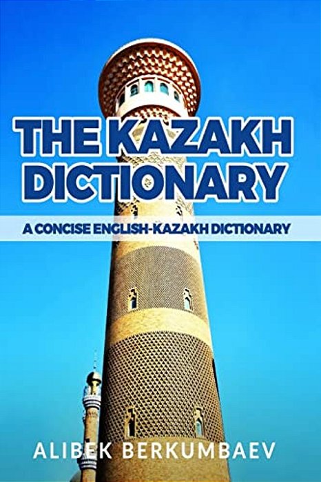 The Kazakh Dictionary: A Concise English-Kazakh Dictionary-..