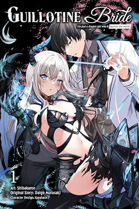 Guillotine Bride, Vol. 1 (Manga): I'm Just A Dragon Girl Who'Ll Destroy The World. -..