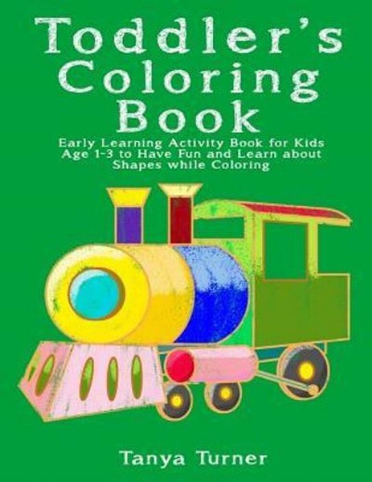 Toddler Coloring Book: Early Learning Activity Book For Kids Age 1-3 To Have Fun And Learn About Shapes While Coloring-..