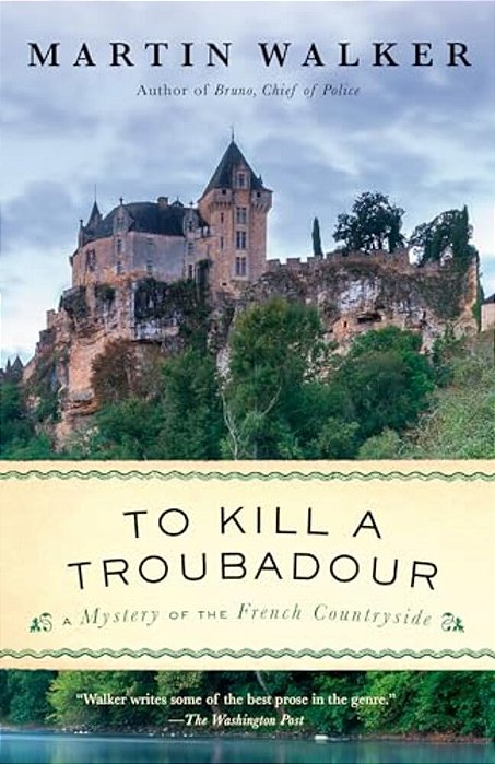 To Kill A Troubadour: A Bruno, Chief Of Police Novel-..