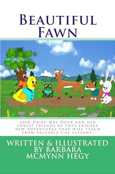 Beautiful Fawn: Join Daisy-May Duck And Her Forest Friends As They Explore New Adventures That Will Teach Them Valuable Life Lessons. -..