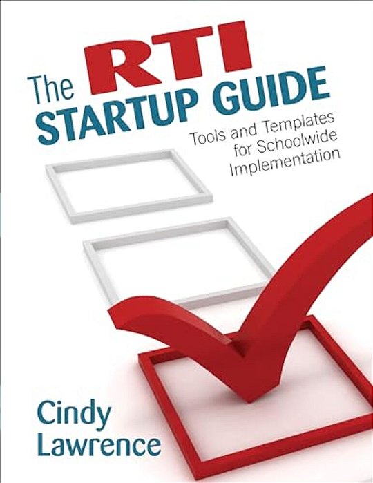 The Rti Startup Guide: Tools And Templates For Schoolwide Implementation-..