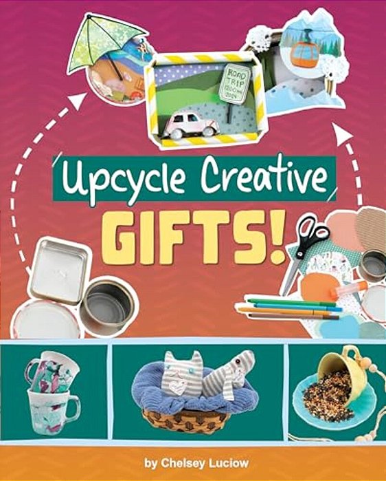 Upcycle Creative Gifts!-..