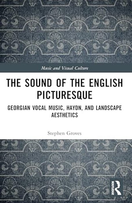 The Sound Of The English Picturesque: Georgian Vocal Music, Haydn, And Landscape Aesthetics-..