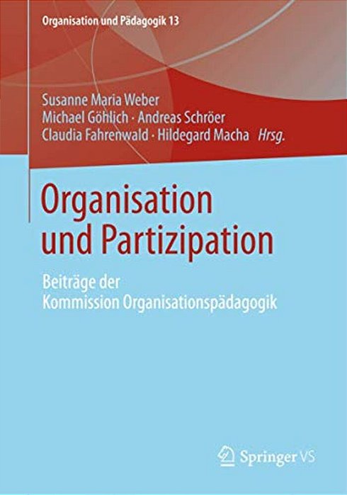 Organisation Und Partizipation: Beiträge Der Kommission Organisationspädagogik-..