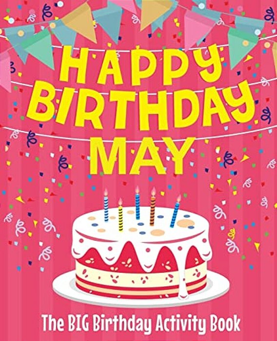 Happy Birthday May - The Big Birthday Activity Book: (Personalized Children's Activity Book)-..