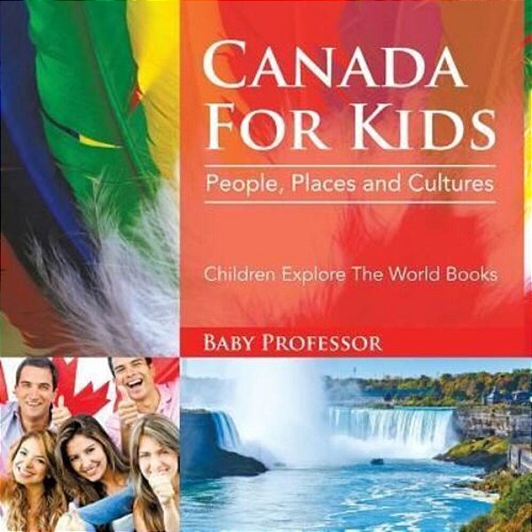 Canada For Kids: People, Places And Cultures - Children Explore The World Books-..