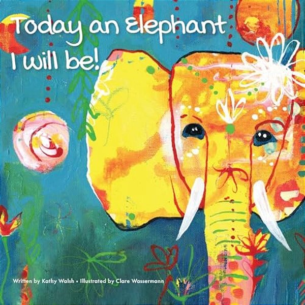 Today An Elephant I Will Be!-..