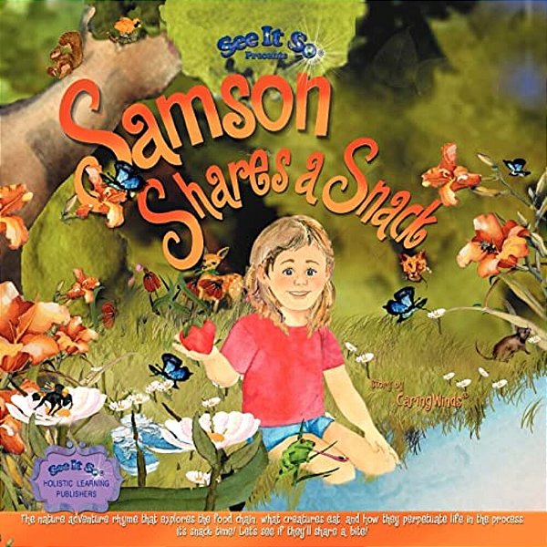Samson Shares A Snack: An Adventure To Meet Samson's Wildlife Friends, See What They Eat, And How They Help Perpetuate Life. Come Along!-..