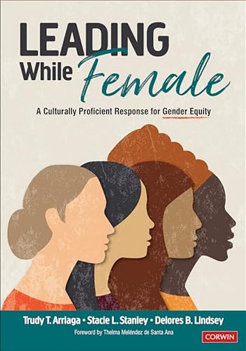 Leading While Female: A Culturally Proficient Response For Gender Equity-..