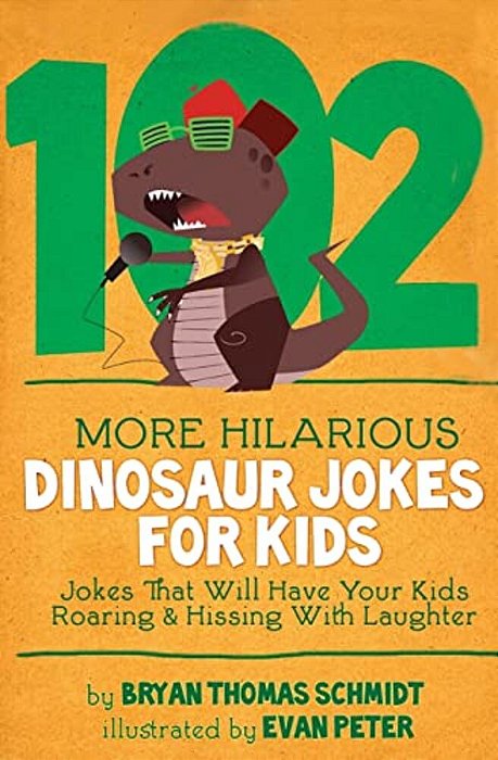 102 More Hilarious Dinosaur Jokes: Jokes That Will Have Your Kids Roaring And Hissing With Laughter-..