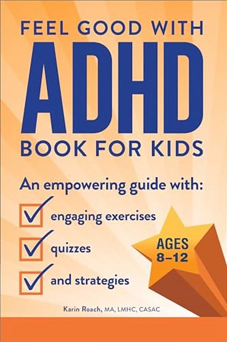 The Feel Good With Adhd Book For Kids: An Empowering Guide With Engaging Exercises, Quizzes, And Strategies-..