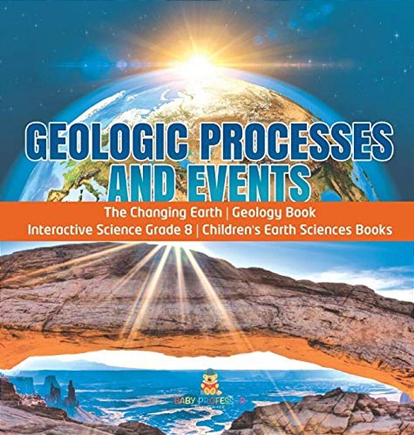 Geologic Processes And Events The Changing Earth Geology Book Interactive Science Grade 8 Children's Earth Sciences Books-..