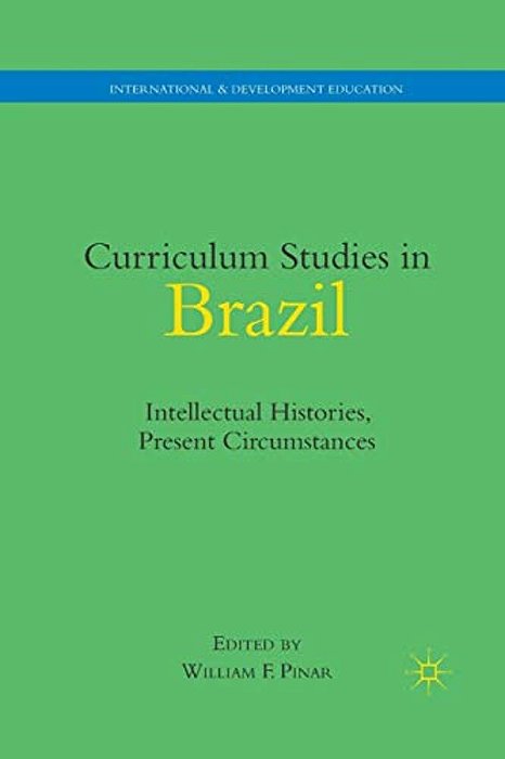 Curriculum Studies In Brazil: Intellectual Histories, Present Circumstances-..