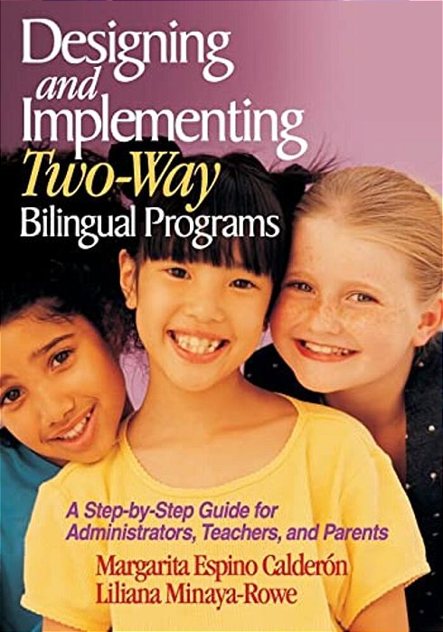 Designing And Implementing Two-Way Bilingual Programs: A Step-By-step Guide For Administrators, Teachers, And Parents-..