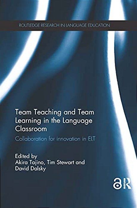 Team Teaching And Team Learning In The Language Classroom: Collaboration For Innovation In ELT-..
