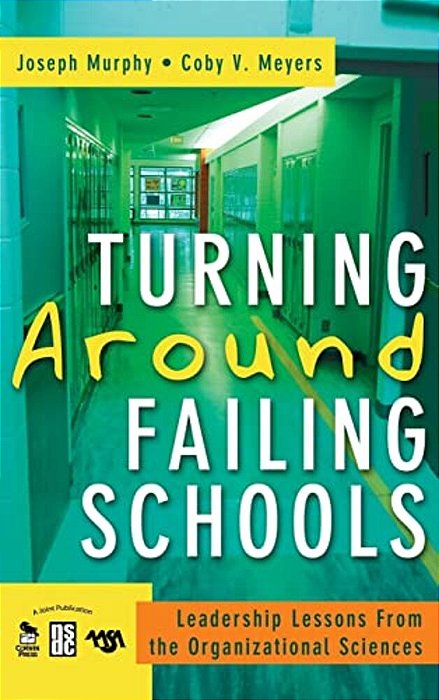 Turning Around Failing Schools: Leadership Lessons From The Organizational Sciences-..