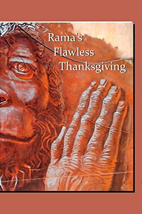 Rama's Flawless Thanksgiving: Savoring Valmiki's Ramayana With The Chrystal Verses Which Tell The Whole Story-..