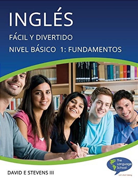 Inglés: Fácil Y Divertido Básico Nivel 1: Fundamentos: English: Easy And Fun Beginners Level 1: Foundations-..