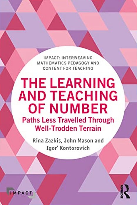 The Learning And Teaching Of Number: Paths Less Travelled Through Well-Trodden Terrain-..