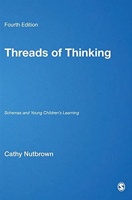 Threads Of Thinking: Schemas And Young Children's Learning-..