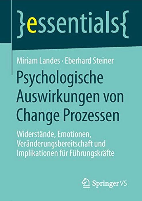 Psychologische Auswirkungen Von Change Prozessen: Widerstände, Emotionen, Veränderungsbereitschaft Und Implikationen Für Führungskräfte-..
