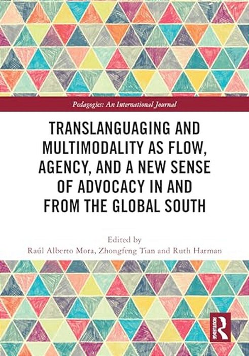 Translanguaging And Multimodality As Flow, Agency, And A New Sense Of Advocacy In And From The Global South-..